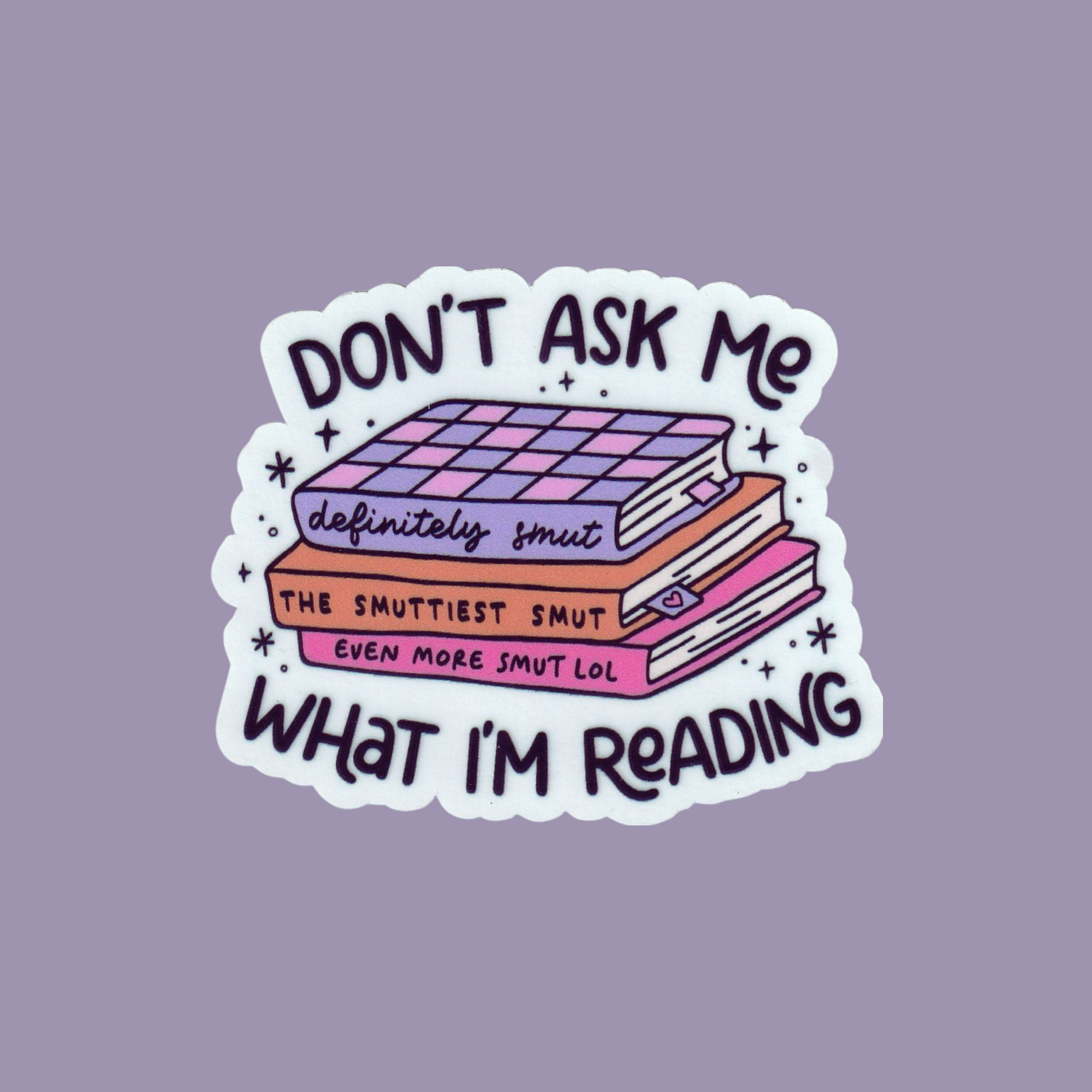 Don't Ask Me What I'm Reading | Clear & Textured| 3 in