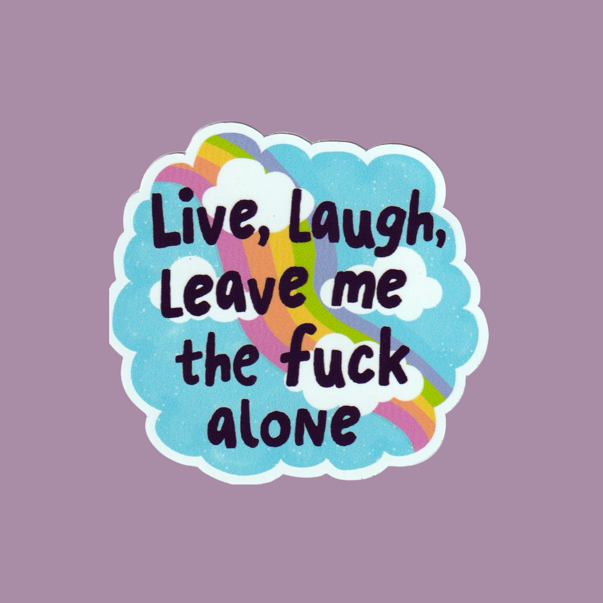 Live, Laugh, Leave Me The Fuck Alone | Sticker | 3 in